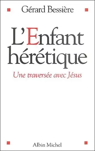 L'Enfant hrtique : Une traverse avec Jsus