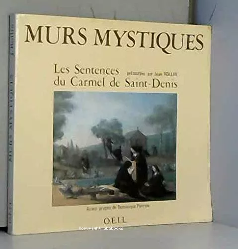 Murs mystiques : Les sentences de l'ancien Carmel de Saint-Denis prsentes par Jean Rollin