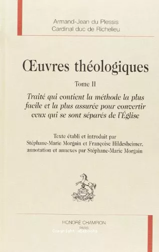 Oeuvres thologiques. Tome II. Trait qui contient la mthode la plus facile et la plus assure pour convertir ceux qui se sont spars de l'Eglise