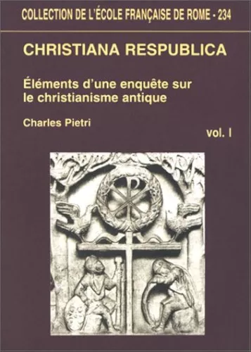 Christiana respublica : Elments d'une enqute sur le christianisme antique(Compilation d'articles de Charles Pietri)