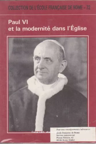 Paul VI et la modernit dans l'Eglise : Actes du Colloque organis par l'Ecole franaise de Rome (Rome 2-4 juin 1983)