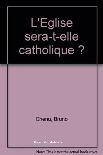 L'Eglise sera-t-elle catholique