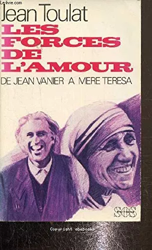 Les Forces de l'amour : De Jean Vanier  Mre Teresa