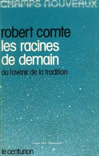 Les Racines de demain : ou l'avenir de la tradition