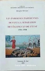 Les Paroisses parisiennes devant la Sparation des Eglises et de l'Etat 1901-1908