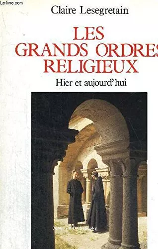 Les Grands ordres religieux : Hier et aujourd'hui