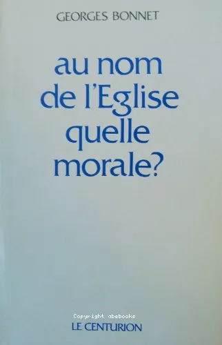 Au nom de l'Eglise quelle morale ?