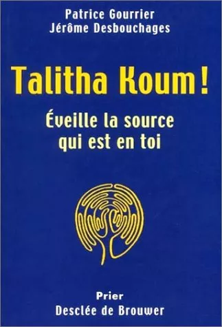 Talitha Koum! : Eveille la source qui est en toi