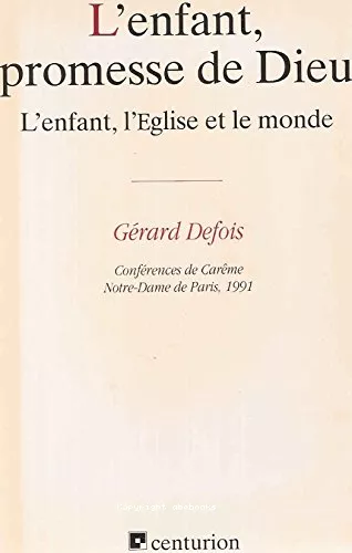 L'enfant, promesse de Dieu : L'Enfant, l'Eglise et le monde : Confrences de Carme 1991 Notre-Dame de Paris