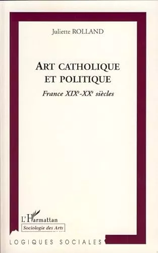 Art catholique et politique : France XIX-XX sicles