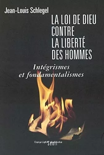 La Loi de Dieu contre la libert des hommes : Intgrismes et fondamentalismes