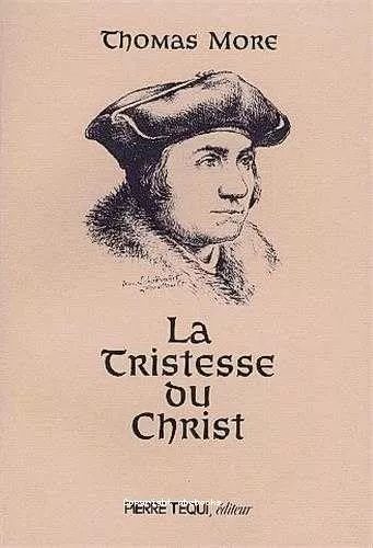 La Tristesse du Christ : Mditation de Thomas More prisonnier sur l'agonie de Jsus