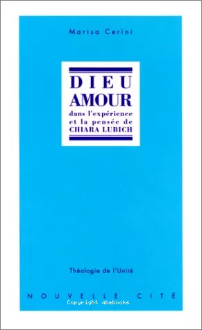 Dieu amour : dans l'exprience et la pense de Chiara Lubich