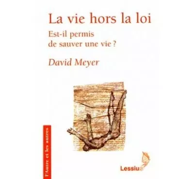 La vie hors la loi : Est-il permis de sauver une vie ? suivi de Rsonances vangliques