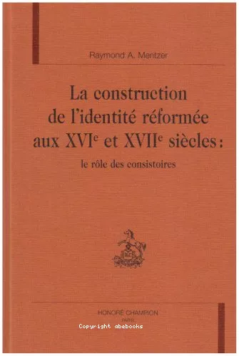 La Construction de l'identit rforme aux XVI et XVII sicles : Le rle des consistoires