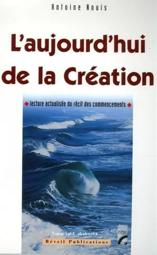 L'Aujourd'hui de la cration : Lecture actualise du rcit des commencemments