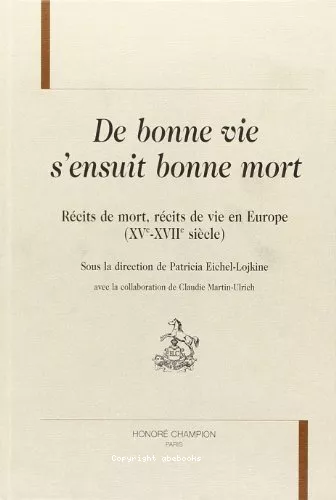 De Bonne vie s'ensuit bonne mort : Rcits de mort, rcits de vie en Europe (XV-XVII sicle)