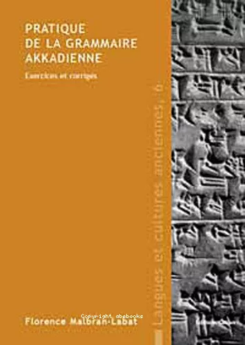 Pratique de la grammaire akkadienne : Exercices et corrigs