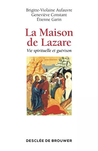 La Maison de Lazare : Vie spirituelle et gurison