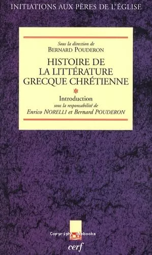 Histoire de la littrature grecque chrtienne. Tome 1: Introduction.