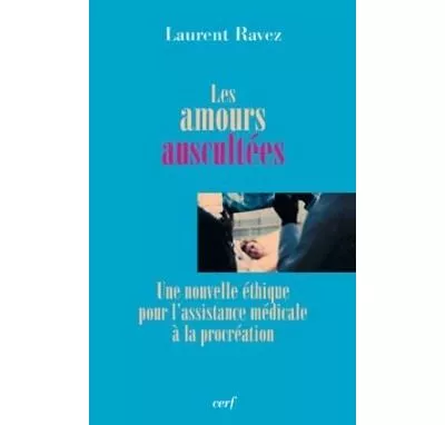 Les Amours auscultes : Une nouvelle thique pour l'assistance mdicale  la procration