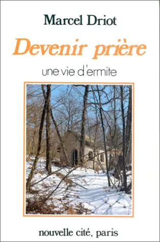 Devenir prire : Une vie d'ermite