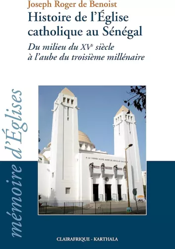 Histoire de l'Eglise catholique au Sngal : Du milieu du XV sicle  l'aube du troisime millnaire