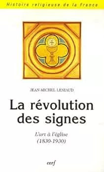 La Rvolution des signes : L'art  l'glise (1830-1930)