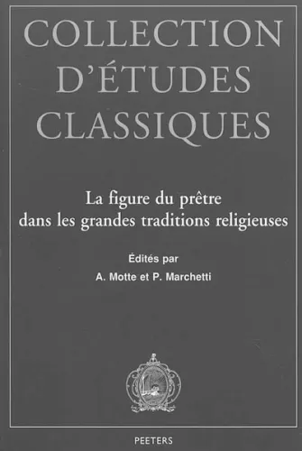 La Figure du prtre dans les grandes traditions religieuses : Actes du colloque organis en hommage  M. l'abb Julien Ries... Namur du 26 au 28 octobre 2000