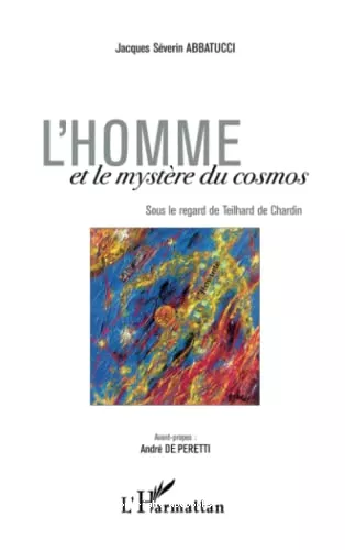 L'homme et le mystre du cosmos : Sous le regard de Teilhard de Chardin