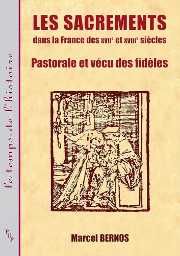 Les Sacrements dans la France des XVII et XVIII sicles : pastorale et vcu des fidles