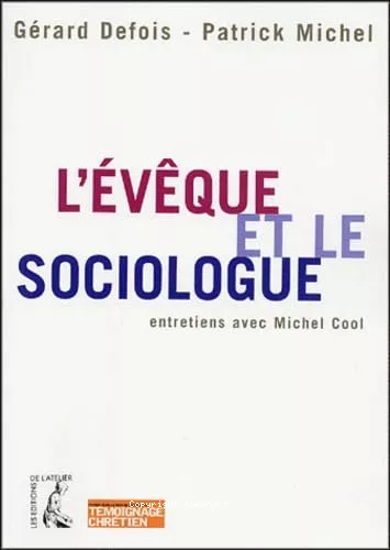 L'Evque et le sociologue : Croire  l'aube du XXI sicle : Entretien avec Michel Cool