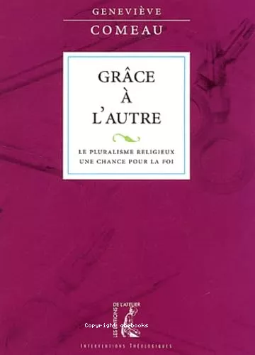 Grce  l'autre : Le pluralisme religieux, une chance pour la foi