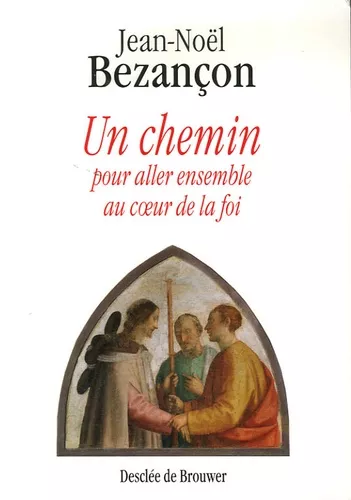 Un Chemin : Pour aller ensemble au coeur de la foi