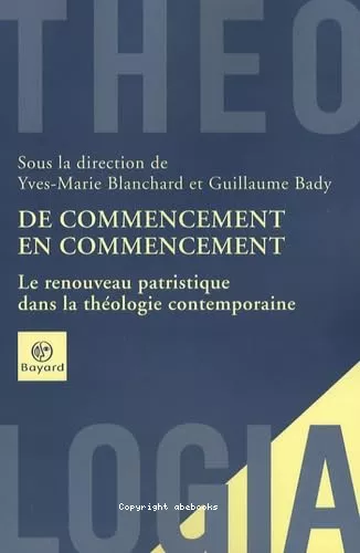 De commencement en commencement : Le renouveau patristique dans la thologie contemporaine