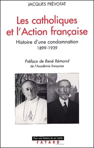 Les Catholiques et l'Action franaise : Histoire d'une condamnation 1899-1939