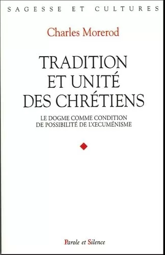 Tradition et unit des chrtiens : Le dogme comme condition de possibilit de l'oecumnisme