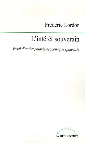 L'Intrt souverain : Essai d'anthropologie conomique spinoziste