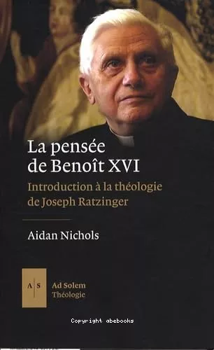 La Pense de Benot XVI : Introduction  la thologie de Joseph Ratzinger