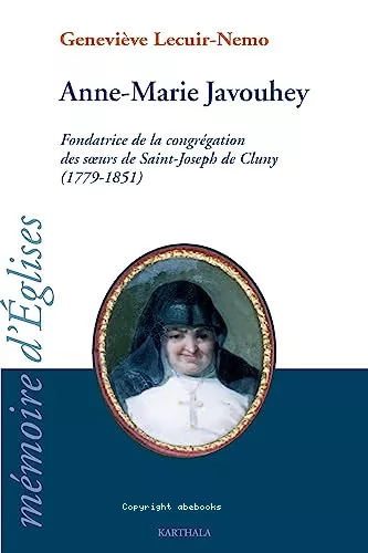 Anne-Marie Jahouvey : fondatrice de la conggation des soeurs de Saint-Joseph de Cluny (1779-1851)