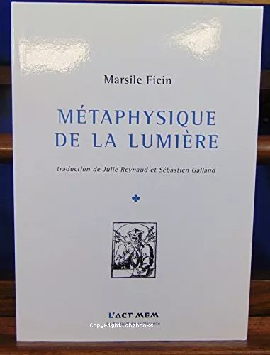 Mtaphysique de la lumire : (opuscules, 1476-1492)