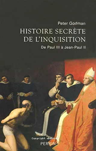 Histoire secrte de l'Inquisition : De Paul III  Jean-Paul II