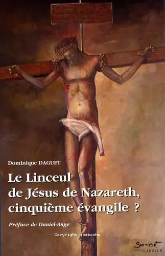 Le Linceul de Jsus de Nazareth, cinquime vangile ? (avec un CD : images du suaire de Turin)