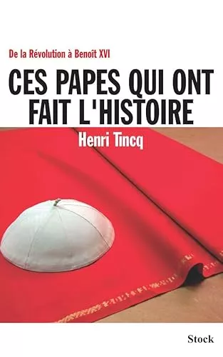 Ces papes qui ont fait l'histoire : De la Rvolution  Benot XVI