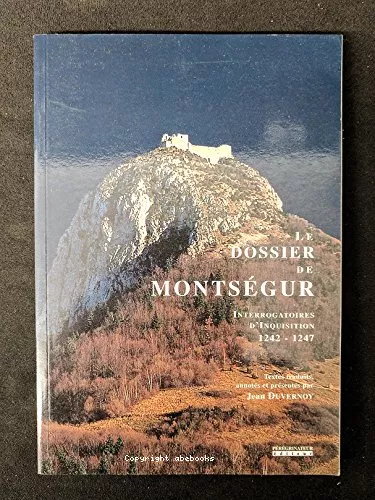 Le Dossier de Montsgur : Interrogatoires d'inquisition 1242-1247