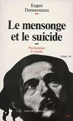 Le Mensonge et le Suicide : Psychanalyse et thologie morale III.