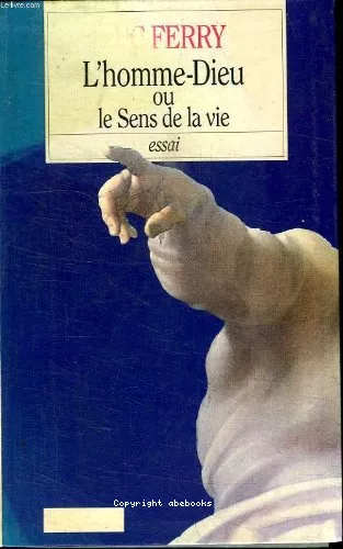 L'Homme-Dieu : Ou le Sens de la vie