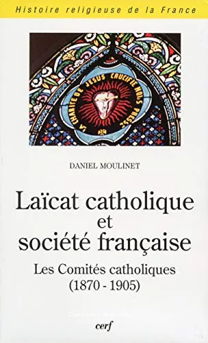 Lacat catholique et socit franaise : Les comits catholiques (1870-1905) avec CD