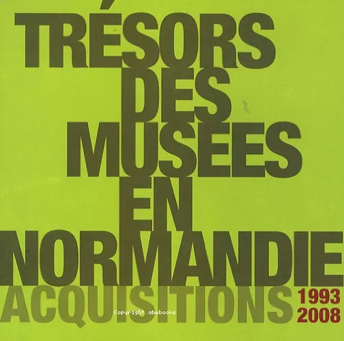 Trsors des muses en Normandie : Acquisitions 1993-2008