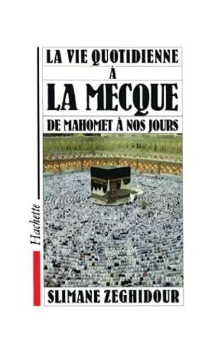 La Vie quotidienne  La Mecque de Mahomet  nos jours